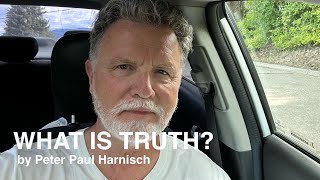 OUR TRUTH vs ABSOLUTE TRUTH | Peter Paul Harnisch