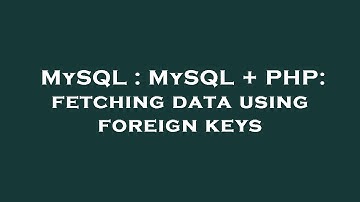 MySQL : MySQL + PHP: fetching data using foreign keys
