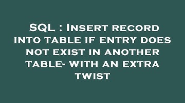 SQL : Insert record into table if entry does not exist in another table- with an extra twist