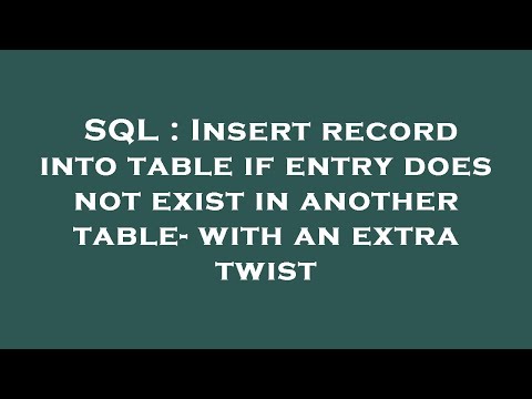SQL : Insert record into table if entry does not exist in another table- with an extra twist