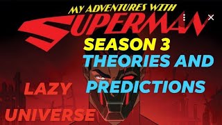 My Adventures With Superman Season 3 |  (THEORIES AND PREDICTIONS) - Lazy Universe 