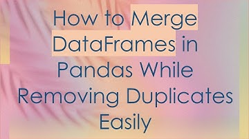 How to Merge DataFrames in Pandas While Removing Duplicates Easily