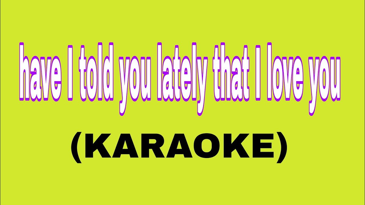 HAVE I TOLD YOU LATELY (HD KARAOKE) - ROD STEWART #karaoke #rodstewartsongs HAVE I TOLD YOU LATELY (HD KARAOKE) - ROD STEWART #karaoke #rodstewartsongs