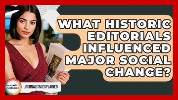 What Historic Editorials Influenced Major Social Change? - Journalism Explained