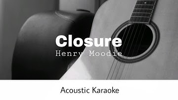 Henry Moodie - Closure (Acoustic Karaoke)
