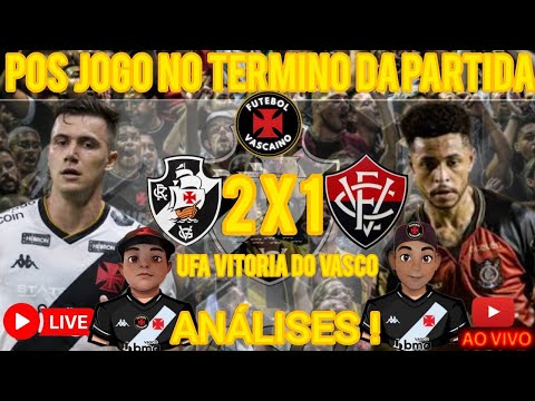 PÓS JOGO VASCO 2 X 1  VITÓRIA VAMOS ANALISAR ESSA PARTIDA VASCO VITÓRIA 