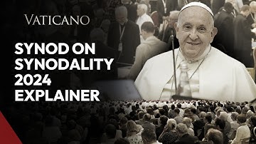 Synod on Synodality 2024: What Catholics Should Know