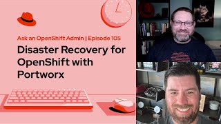 Ask an OpenShift Admin (E105) | Disaster Recovery for OpenShift with Portworx