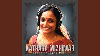 Kathara Mizhimar (feat. Deepa Palanad & Sneha Nedhath)