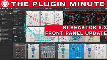 NI Reaktor 6.3 Front Panel Patching Update | The Plugin Minute | SYNTH ANATOMY