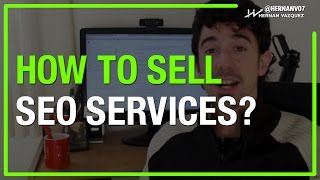 How to Sell SEO Services - Hernan Vazquez