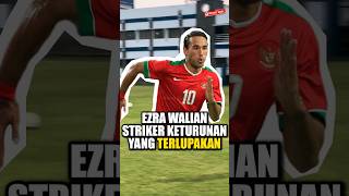 Ezra Walian Striker Keturunan Yang Terlupakan