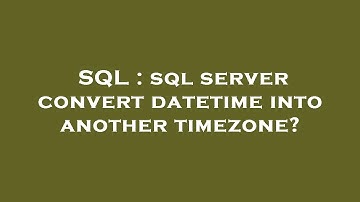 SQL : sql server convert datetime into another timezone?