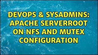 DevOps & SysAdmins: Apache ServerRoot on NFS and Mutex configuration (2 Solutions!!) Profile