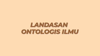 Landasan Ontologis Ilmu - Filsafat Ilmu