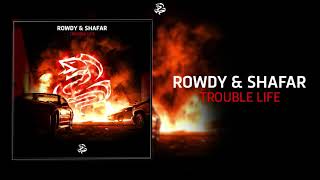 Rowdy & Shafar - Trouble Life