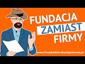 Fundacja zamiast firmy czy to ma sens