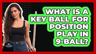 What Is A Key Ball For Position Play In 9-Ball?
