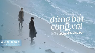 VIAM | ĐỪNG BẤT CÔNG VỚI ANH MÀ ft ‪Huy Vạc | KARAOKE TONE NAM dễ hát