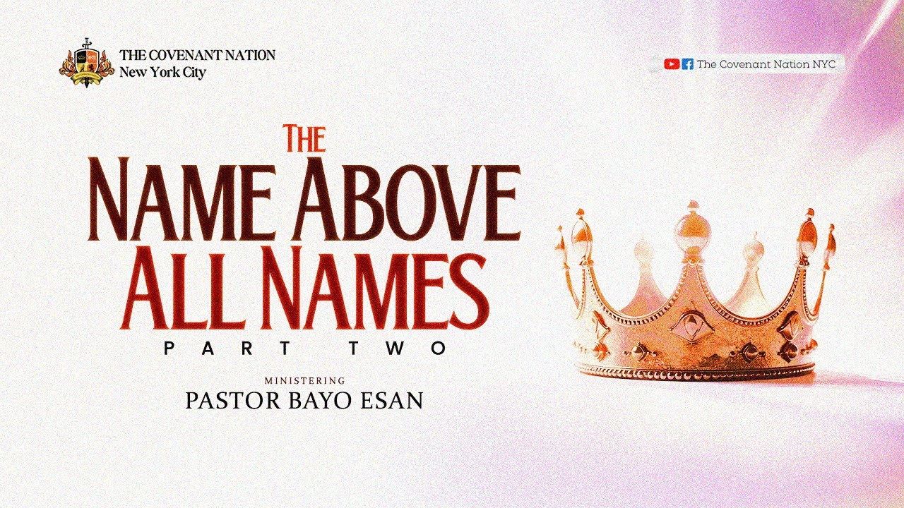 The Name Above All Names - Part 2 with  Pastor Bayo Esan