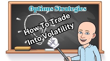 Options Strategies:  How To Trade Into Volatility