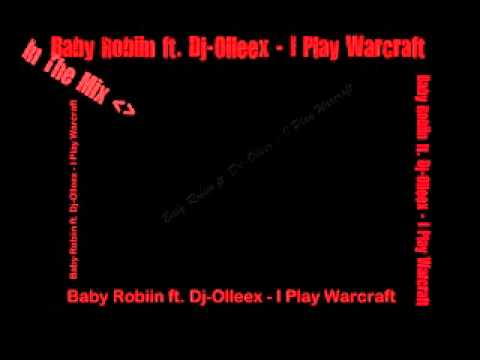 Baby Robiin ft. Dj-Olleex - I Play Warcraft