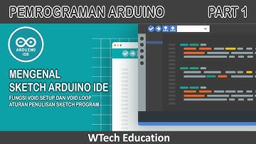 Tutorial Dasar Arduino (Dasar Pemrograman Part 1: Dasar-dasar Pembuatan Sketch Program)