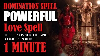 Domination Spell. Powerful Love Spell. The person you like will come to you in 1 minute. very Quick