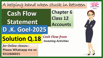 Cash Flow Statement| D K Goel 2025| Q18| Ch6| Class 12| Accounts| Solutions D K Goel@learnwithease