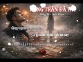 Hồng Trần Đã Hết -Anh Phạm