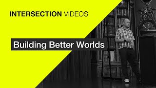 Building Better Worlds / Cennydd Bowles / INTERSECTION19