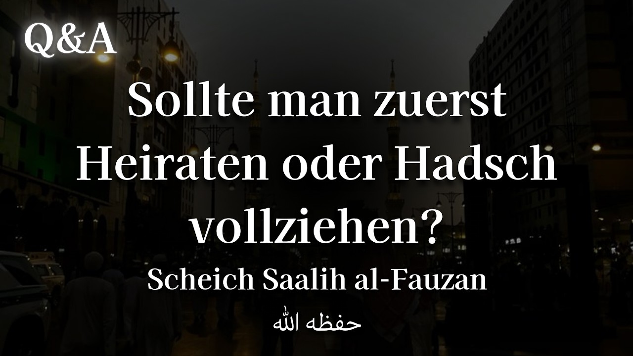 Zuerst Heiraten oder Hadsch vollziehen? - Scheich Salih al-Fauzan حفظه الله