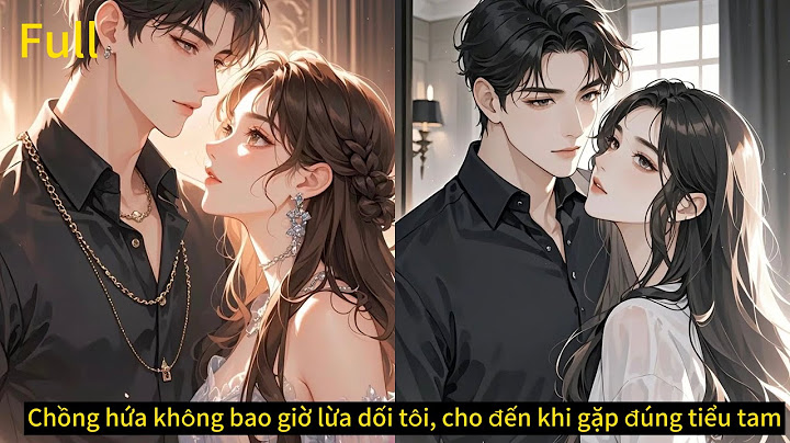 Full- chồng hứa sẽ không bao giờ lừa dối cô, cho đến khi gặp đúng tiểu tam