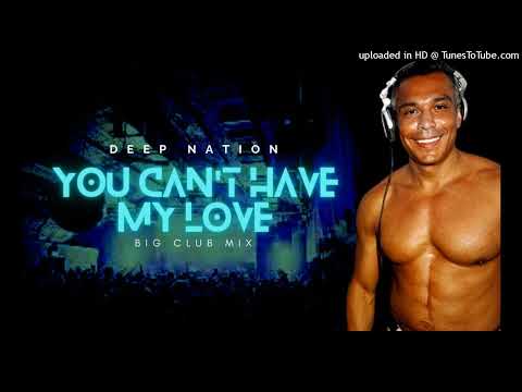 Deep Nation — Deep Nation 【You Can't Have My Love】 Tony Moran Big Mix
