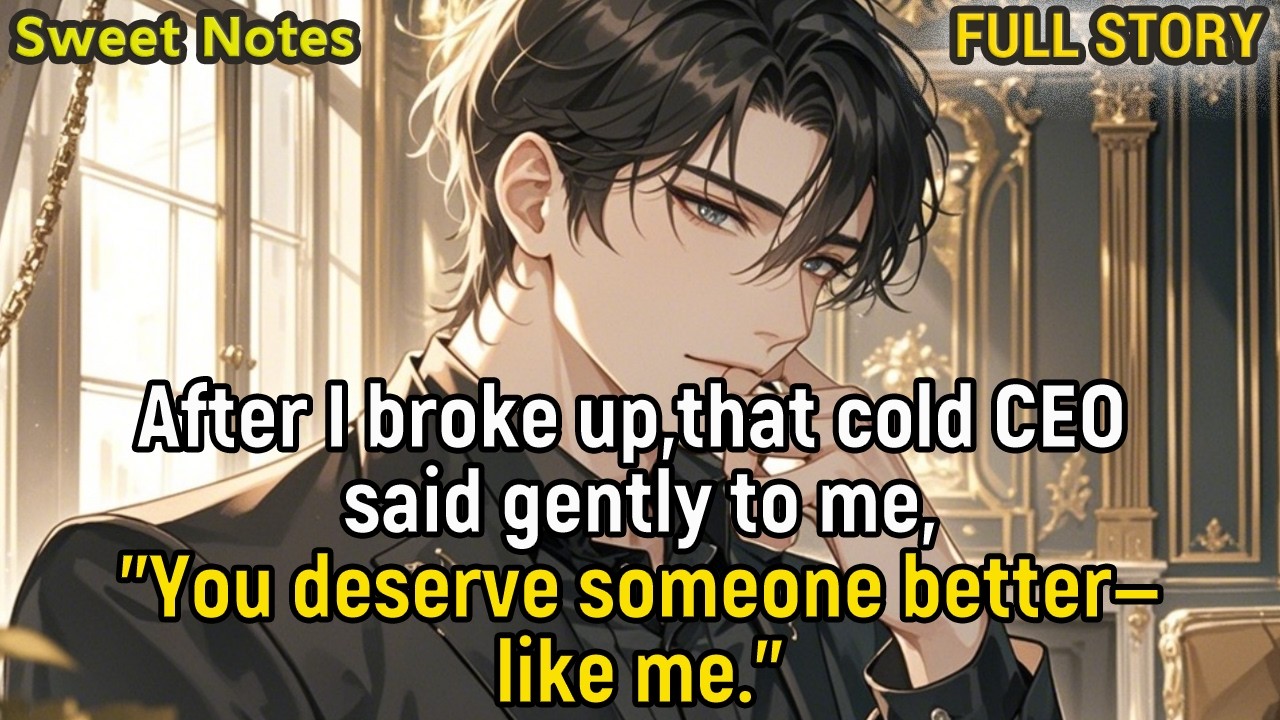 After I broke up,that cold CEO said gently to me,