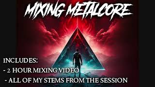 How To Mix Metalcore - Mixing Course - Stems Included