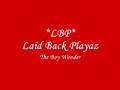 LBP Laid Back Playaz The Boy Wonder Freestyle Plz Rate And Or Comment LBP Laid Back Playaz The Boy Wonder Freestyle Plz Rate And Or Comment