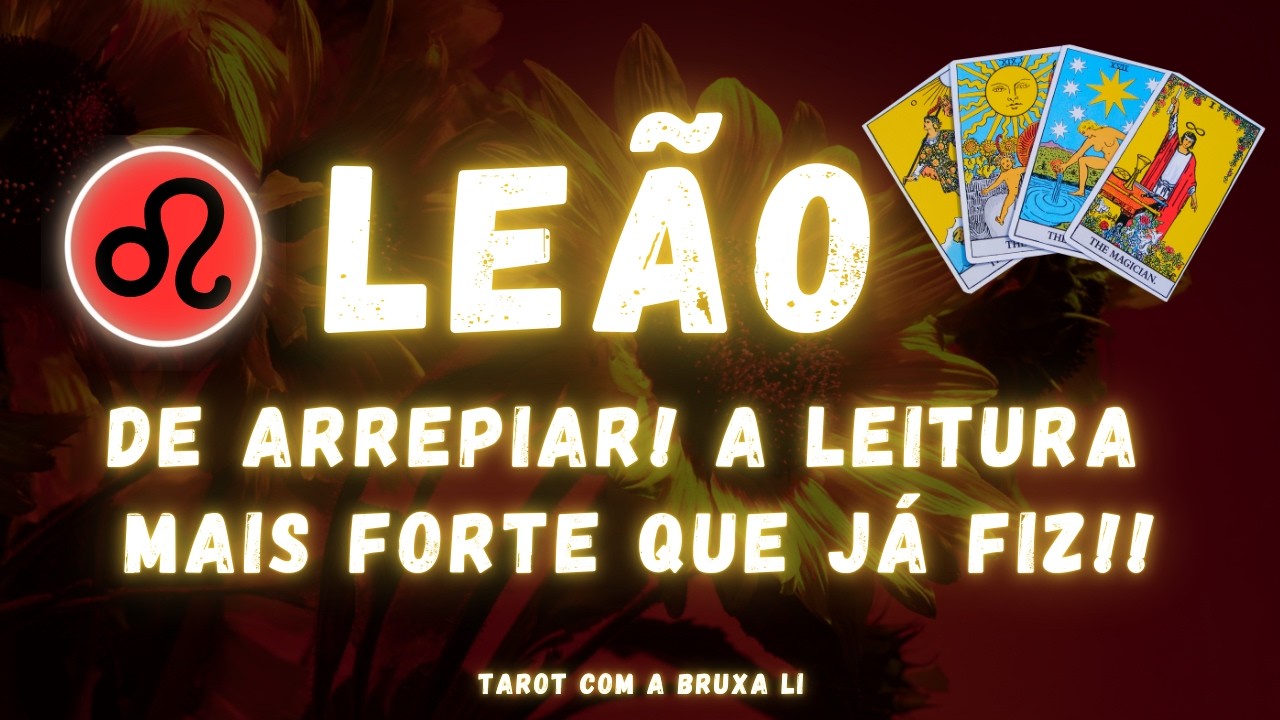 LEÃO♌ DE ARREPIAR! A LEITURA MAIS FORTE QUE JÁ FIZ