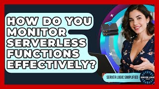How Do You Monitor Serverless Functions Effectively? - Server Logic Simplified