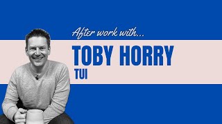 Episode 21 After Work With...toby Horry Brand Content Director, Tui