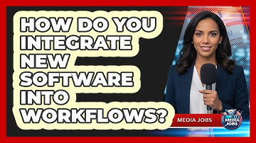 How Do You Integrate New Software Into Workflows?