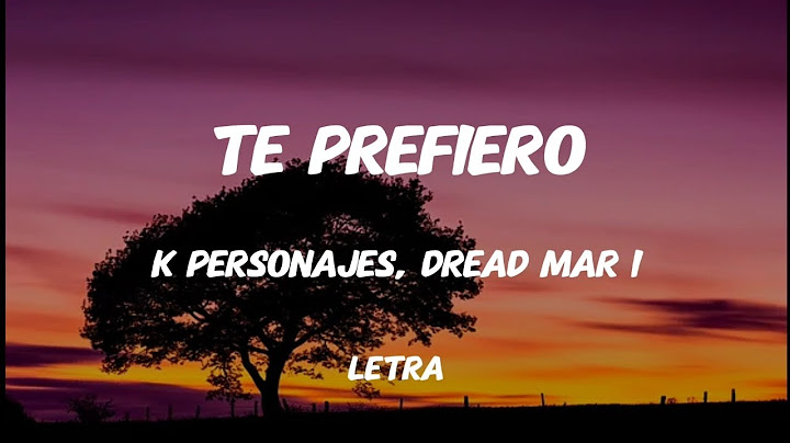 Ke Personajes , Dread Mar I “Te Prefiero" (Letra)