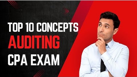 Top 10 Concepts Required for Passing the Audit CPA Exam