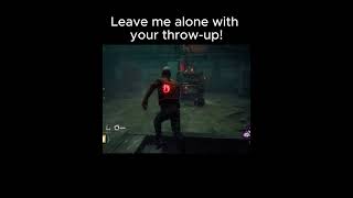 Leave Me Alone With Your Throw-Up! #dbdshorts #fyp #shorts #0218