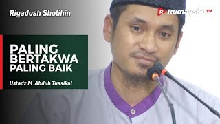 Riyadush Sholihin : Paling Bertakwa, Itu Paling Baik - Ustadz M Abduh Tuasikal
