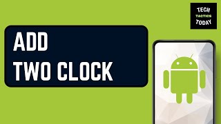 How to Add Two Different Time Clocks in Android Phone