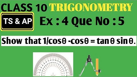 Show that 1/cosθ -cosθ = tanθ sinθ. ||CLASS 10|| Trigonometry Exercise : 4 ||TS, AP & CBSE||
