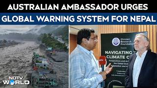 Exclusive: Australian Ambassador to India Calls For Global Early Warning System After Nepal Disaster