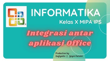 KELAS X - INFORMATIKA    ||    INTEGRASI ANTAR APLIKASI OFFICE