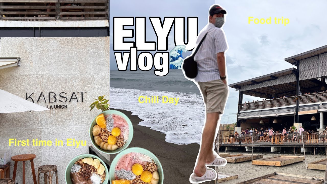 LA UNION VLOG- My first time in Elyu, beach day, trying Sabong Chicken and Makai Bowls | Philippines